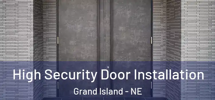 High Security Door Installation Grand Island - NE